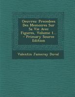 Oeuvres: Precedees Des Memoires Sur Sa Vie Avec Figures, Volume 1... 1293183458 Book Cover