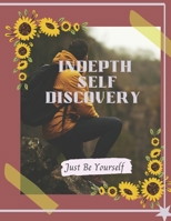 INDEPTH SELF DISCOVERY: Just Be Yourself B0BGKHYG1B Book Cover
