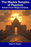 The Marble Temples of Paestum: Echoes from Magna Graecia B0DSFF84C5 Book Cover