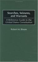 Searches, Seizures, and Warrants: A Reference Guide to the United States Constitution 0313314454 Book Cover