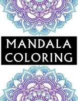 Mandala Coloring: 100 Inspirational Designs to Coloring for Adult Featuring Beautiful Mandalas B084Q8Z6GP Book Cover