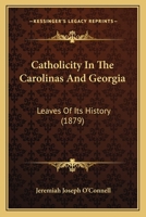 Catholicity In The Carolinas And Georgia: Leaves Of Its History (1879) 1166491323 Book Cover