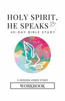 Holy Spirit, He Speaks 40 Day Bible Study: 5 Session Video Study Workbook (Holy Spirit He Speaks Bible Study Series) B0GNMNZCCP Book Cover
