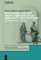 Why China did not have a Renaissance – and why that matters: An interdisciplinary Dialogue 3110710064 Book Cover