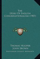 The Story Of English Congregationalism... 1279585935 Book Cover