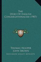 The Story Of English Congregationalism... 1104666855 Book Cover