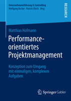 Performance-Orientiertes Projektmanagement: Konzeption zum Umgang mit einmaligen, komplexen Aufgaben 3658047984 Book Cover