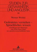 Gedeutetes Verstehen - Sprachliches Wissen: Grundfragen Der Philologie Zum Werk Paul Celans Aus Sprachwissenschaftlicher Sicht 3631341474 Book Cover