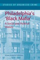 Philadelphia's Black Mafia: A Social and Political History (Studies of Organized Crime) 140201421X Book Cover