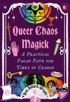Queer Chaos Magick: A Practical Pagan Path for Times of Change 1648414788 Book Cover