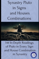 Synastry Pluto in Signs and Houses Combinations: 144 In-Depth Readings of Pluto in Every Sign and House Combination in Synastry B0FDW3MC76 Book Cover