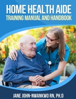 Home Health Aide Training Manual And Handbook 1500715174 Book Cover