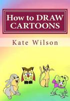 How to Draw Cartoons: Drawing Cartoon Animals with Fun! 1519736673 Book Cover