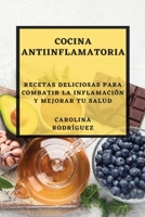 Cocina Antiinflamatoria: Recetas Deliciosas para Combatir la Inflamación y Mejorar tu Salud 1783816813 Book Cover