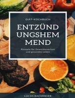 Anti-inflammatorisches Diät-Kochbuch: Rezepte für Gewichtsverlust und gesundes Leben B0BS8V8SLM Book Cover