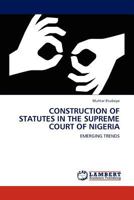 CONSTRUCTION OF STATUTES IN THE SUPREME COURT OF NIGERIA: EMERGING TRENDS 3844383174 Book Cover