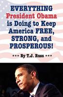 Everything President Obama is Doing to Keep America Free, Strong, and Prosperous! 1933356553 Book Cover
