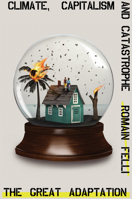 The Great Adaptation : Climate, Capitalism and Catastrophe 1788734149 Book Cover
