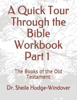 A Quick Tour Through the Bible Workbook Part 1 The Books of the Old Testament: The Books of the Old Testament 1095536508 Book Cover
