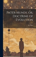 Pater Mundi, or, Doctrine of Evolution 1022151630 Book Cover