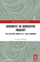 Journeys in Narrative Inquiry: The Selected Works of D. Jean Clandinin 0367222280 Book Cover