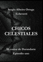 CHICOS CELESTIALES: El cantar de Durandarte, episodio uno B0BW384M32 Book Cover