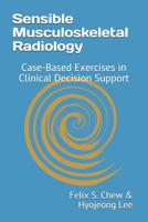 Sensible Musculoskeletal Radiology: Case-Based Exercises in Clinical Decision Support 1721044337 Book Cover