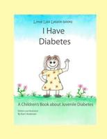 I Have Diabetes: A Children's Book About Juvenile Diabetes 1452837198 Book Cover