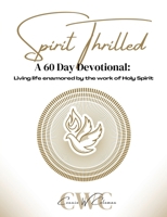 Spirit Thrilled: A 60 Day Devotional 1662892756 Book Cover