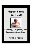 Happy Times Go Fast!: Learning, Laughter, and Language Acquisition B0D73Q6GHS Book Cover