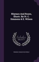 Rhymes And Roses, Illustr. By St. C. Simmons & E. Wilson... 127555542X Book Cover