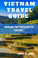 VIETNAM TRAVEL GUIDE: Unveiling the Treasures of the East B0C9S3G65S Book Cover