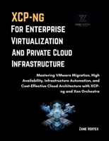 XCP-ng for Enterprise Virtualization and Private Cloud Infrastructure B0H681LRS9 Book Cover