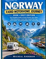 NORWAY FJORD MOTORHOME JOURNEY 2026 – 2027 EDITION: The Complete Guide to Scenic Routes, Port Cities, Shore Excursions, Cruise-Style Coastal Planning, ... Cuisine, and Unforgettable Arctic Adventures B0HHZ9GPR5 Book Cover
