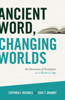 Ancient Word, Changing Worlds: The Doctrine of Scripture in a Modern Age 1433502607 Book Cover