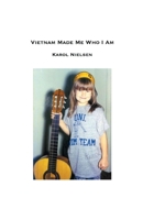 Vietnam Made Me Who I Am 1646623401 Book Cover