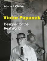 Victor Papanek: Designer for the Real World 0262044943 Book Cover