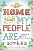 Home Is Where My People Are: The Roads That Lead Us to Where We Belong 1414391730 Book Cover
