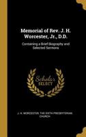 Memorial of Rev. J. H. Worcester, Jr., D.D.: Containing a Brief Biography and Selected Sermons 1010277839 Book Cover
