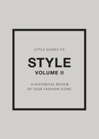Little Guides to Style II: A Historical Review of Four Fashion Icons 1802792120 Book Cover