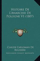 Histoire De L'Anarchie De Pologne V1 (1807) 1167671090 Book Cover