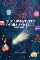 The Adventures of Mia and Ellie: Never Give Up B0CJPGPXW9 Book Cover