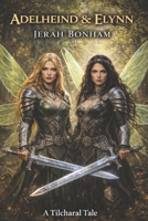 Adelheind & Elynn: A Tilcharal Tale B0FV3JDHWW Book Cover