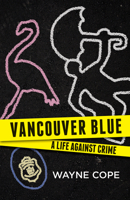 Vancouver Blue: A Life Against Crime 1550176994 Book Cover