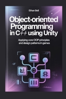 Object-Oriented Programming in C# Using Unity: Applying Core OOP Principles and Design Patterns in Games B0GM9S14TQ Book Cover