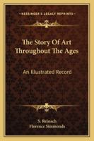 The story of art throughout the ages; an illustrated record 9353971438 Book Cover