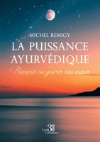 La puissance ayurvédique: Prévenir ou guérir nos maux B0F6MYMQ2K Book Cover