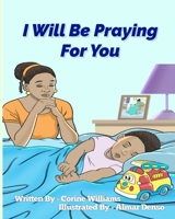 I Will Be Praying For You 1948476029 Book Cover