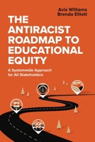 The Antiracist Roadmap to Educational Equity: A Systemwide Approach for All Stakeholders 1416632557 Book Cover