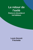 Le retour de l'exilé: Drame en cinq actes et huit tableaux (French Edition) 935794303X Book Cover